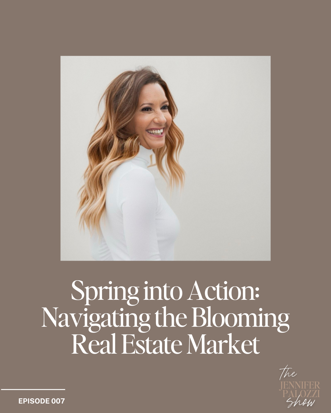 Episode 007 of the Jennifer Palozzi Show Spring into Action: Navigating the Blooming Real Estate Market