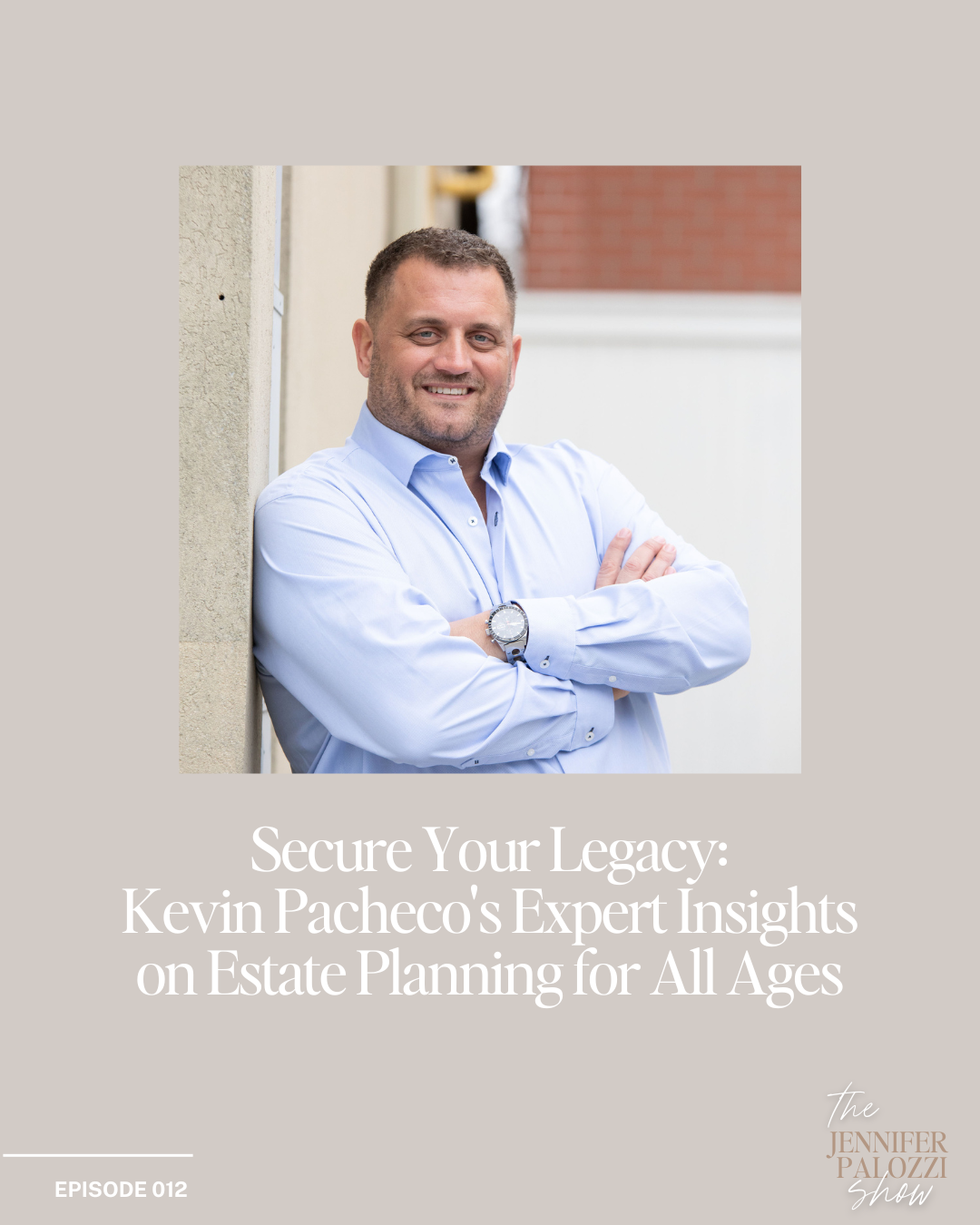 Episode 012 - Secure Your Legacy: Kevin Pacheco's Expert Insights on Estate Planning for All Ages